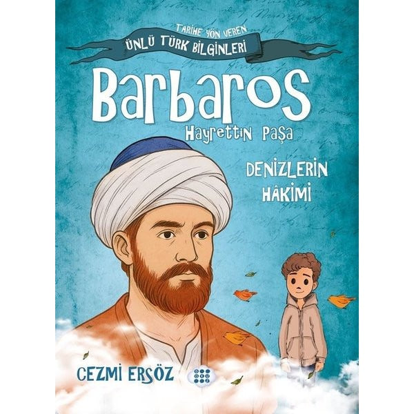 Barbaros Hayrettin Paşa: Denizlerin Hakimi - Tarihe Yön Veren Ünlü Türk Bilginleri | Dokuz Yayınları (İnce Kapak)