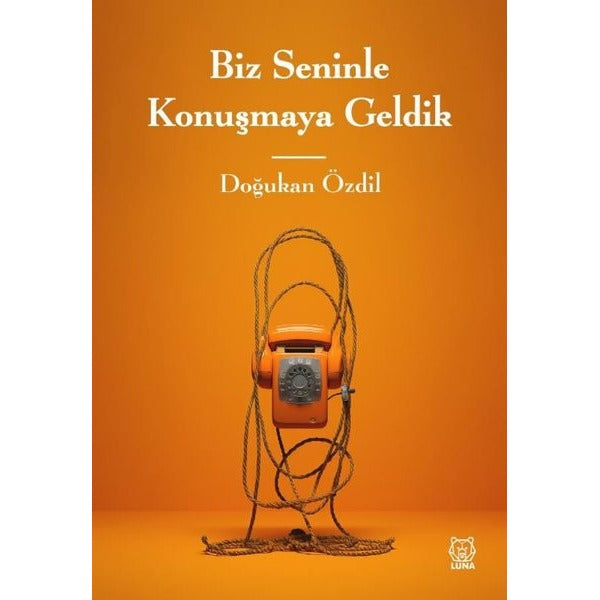 Biz Seninle Konuşmaya Geldik | Luna Yayınları (Ciltsiz)