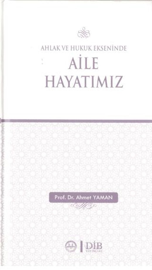 Ahlak ve Hukuk Ekseninde Aile Hayatımız | Diyanet İşleri Başkanlığı (Ciltsiz)