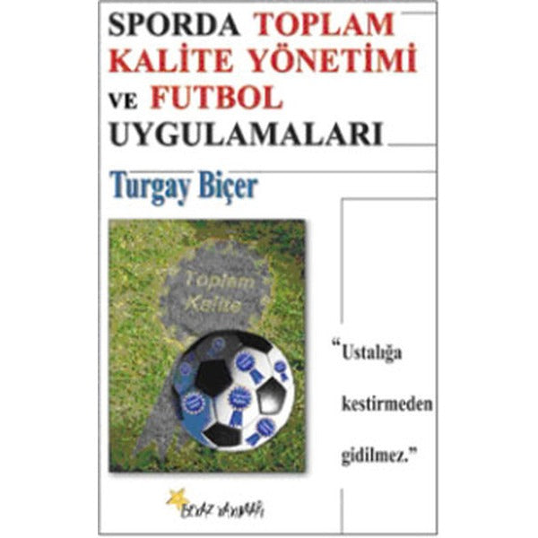 Sporda Toplam Kalite Yönetimi ve Futbol Uygulamaları | Beyaz Yayınları