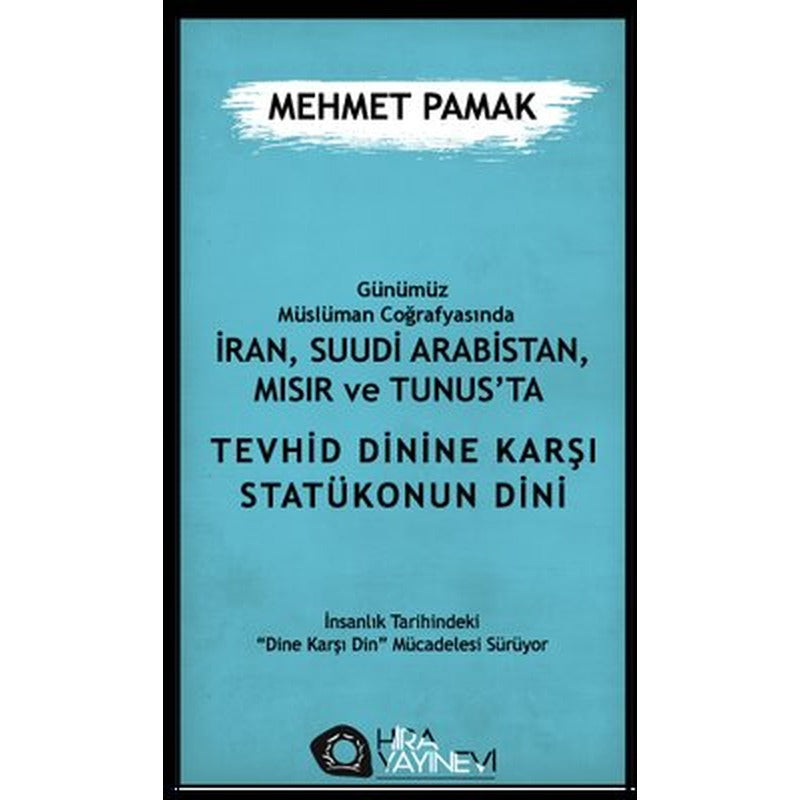 Günümüz Müslüman Coğrafyasında İran Suudi Arabistan Mısır ve Tunus'ta Tevhid Dinine Karşı Statükon | Hira Yayınevi (İnce Kapak)