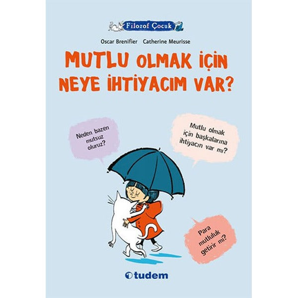 Filozof Çocuk - Mutlu Olmak İçin Neye İhtiyacım Var? | Tudem Yayınları - Başvuru Kitapları Dizisi (İnce Kapak)