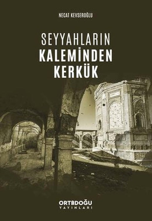 Seyyahların Kaleminden Kerkük | Ortadoğu Yayınları