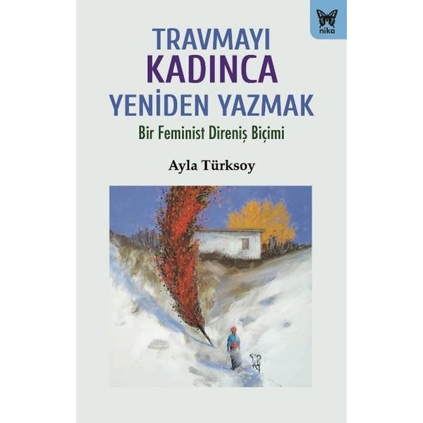 Travmayı Kadınca Yeniden Yazmak- Bir Feminist Direniş Biçimi | Nika Yayınevi (İnce Kapak)
