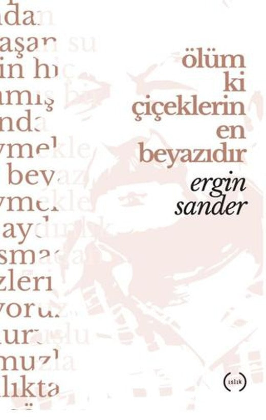 Ölüm Ki Çiçeklerin En Beyazıdır | Islık Yayınları (Ciltsiz)
