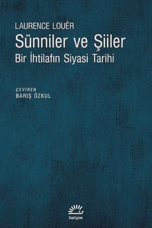 Sünniler ve Şiiler - Bir İhtilafın Siyasi | İletişim Yayınları