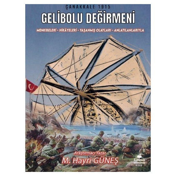 Gelibolu Değirmeni - Mankıbeleri-Hikayeleri - Yaşanmış Olayları - Anlatılanlarıyla | Almina Kitap (İnce Kapak)
