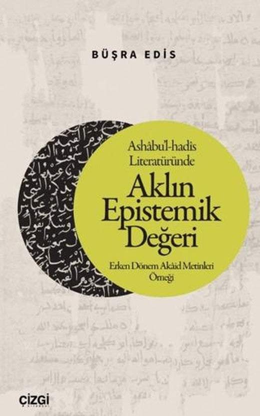 Ashabu’l-hadis Literatüründe Aklın Epistemik Değeri | Çizgi Kitabevi Yayınları (Ciltsiz)