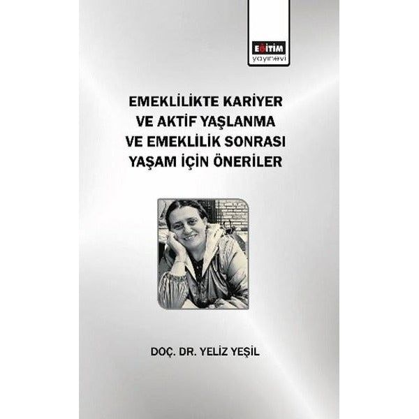 Emeklilikte Kariyer ve Aktif Yaşlanma ve Emeklilik Sonrası Yaşam için Öneriler | Eğitim Yayınevi (İnce Kapak)