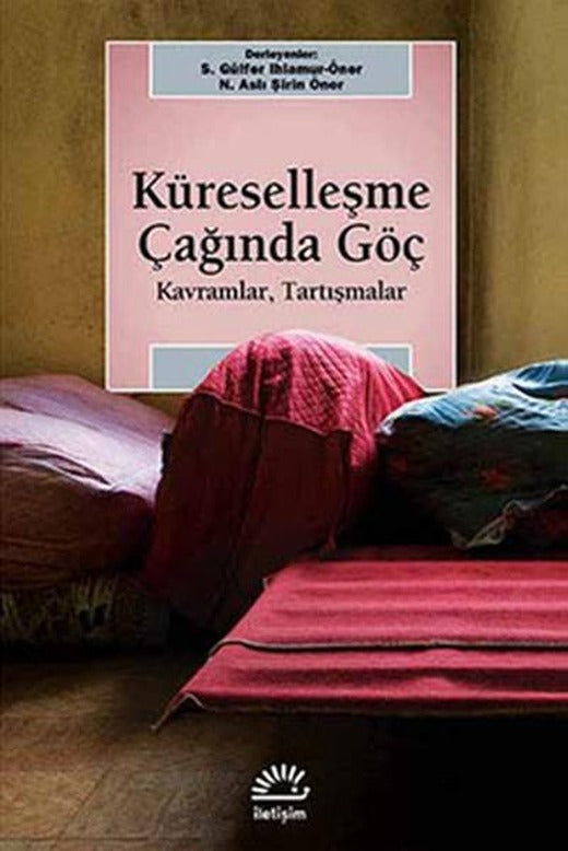 Küreselleşme Çağında Göç - Kavramlar Tartışmalar | İletişim Yayınları - Araştırma-İnceleme Dizisi (İnce Kapak)