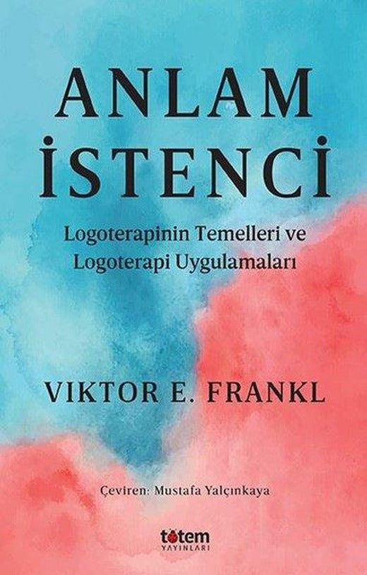 Anlam İstenci - Logoterapinin Temelleri ve Logoterapi Uygulamaları | Totem (İnce Kapak)
