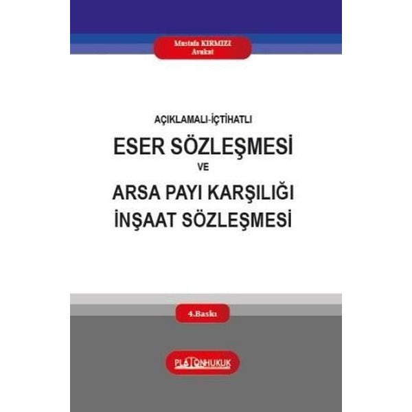Açıklamalı İçtihatlı Eser Sözleşmesi ve Arsa Payı Karşılığı İnşaat Sözleşmesi | Platon Hukuk Yayınevi (İnce Kapak)