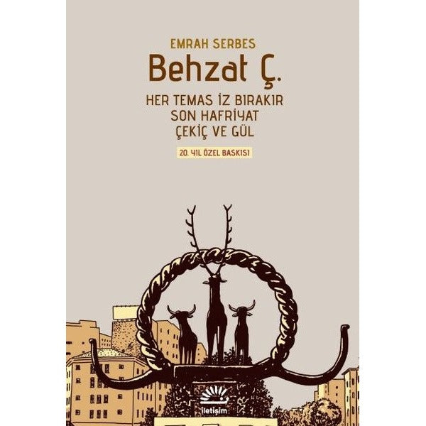 Behzat Ç. Her Temas İz Bırakır Son Hafriyat Çekiç ve Gül - 20. Yıl Özel Baskısı - Şömizli Kapak | İletişim Yayınları (Ciltli)