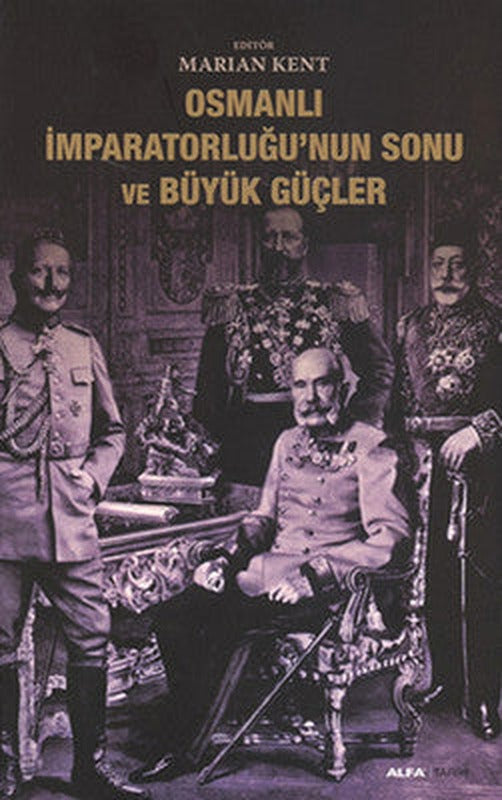 Osmanlı İmparatorluğu'nun Sonu ve Büyük Güçler | Alfa Yayınları