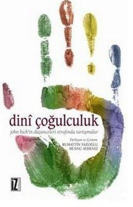 Dini Çoğulculuk John Hick'in Düşünceleri Etrafında Tartışmalar | İz Yayıncılık (İnce Kapak)