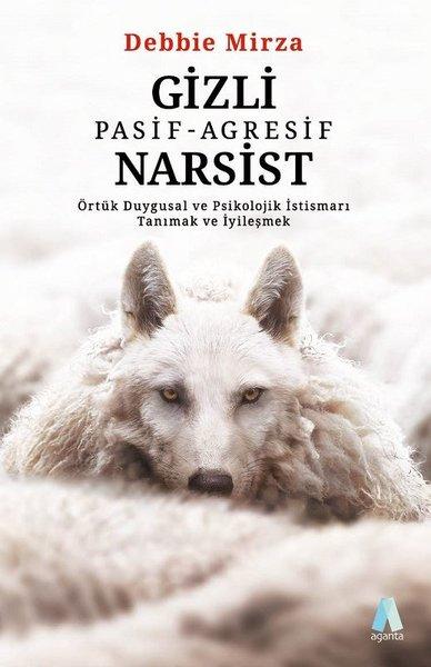 Gizli Pasif - Agresif Narsist: Örtük Duygusal ve Psikolojik İstismarı Tanımak ve İyileşmek | Aganta Kitap (e-Kitap) - Resim 1