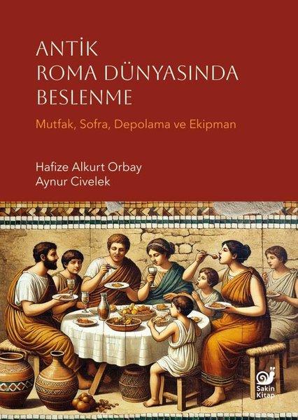 Antik Roma Dünyasında Beslenme - Mutfak Sofra Depolama ve Ekipman | Sakin Kitap (İnce Kapak) - Resim 1