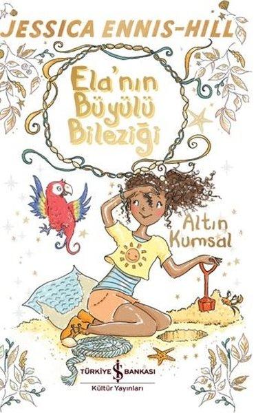 Ela'nın Büyülü Bileziği - Altın Kumsal | İş Bankası Kültür Yayınları (İnce Kapak) - Resim 1