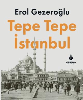 Tepe Tepe İstanbul | İBB Yayınları (Ciltli) - Resim 1