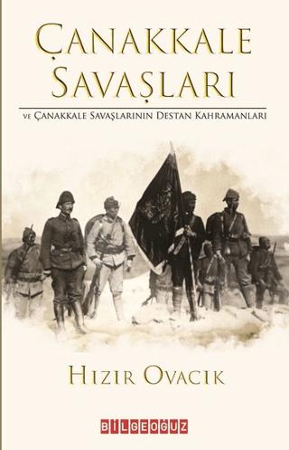 Çanakkale Savasları ve Çanakkale Savaşlarının Destan Kahramanları