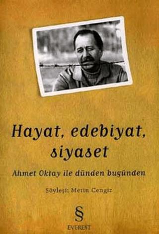 Hayat, Edebiyat, Siyaset Ahmet Oktay ile Dünden Bugünden | Everest Yayınları (Ciltsiz) - Resim 1