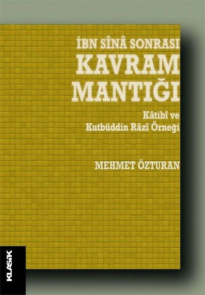 İbn Sina Sonrası Kavram Mantığı-Katibi ve Kutbüddin Razi Örneği | Klasik Yayınları (İnce Kapak) - Resim 1
