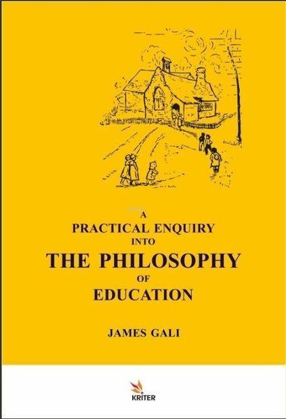A Practical Enquiry into the Philosophy of Education | Kriter (İnce Kapak) - Resim 1