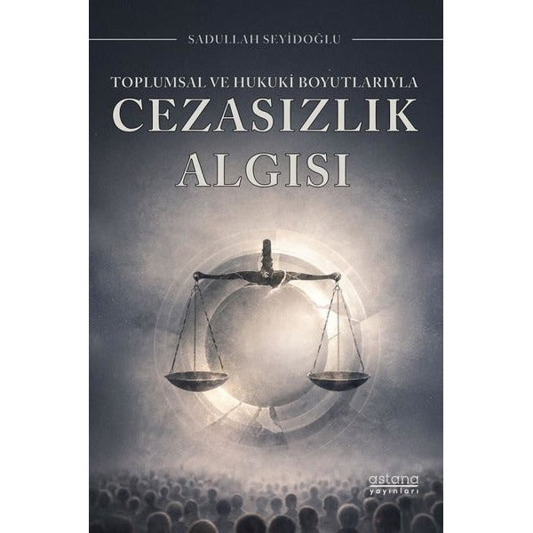 Toplumsal ve Hukuki Boyutlarıyla Cezasızlık Algısı | Astana Yayınları (İnce Kapak)