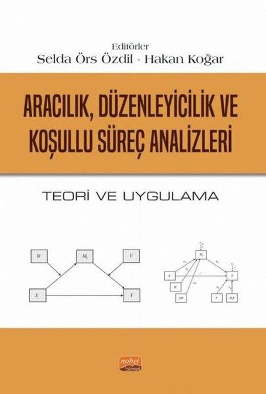 Aracılık Düzenleyicilik ve Koşullu Süreç Analizleri - Teori ve Uygulama | Nobel Bilimsel Eserler (İnce Kapak)