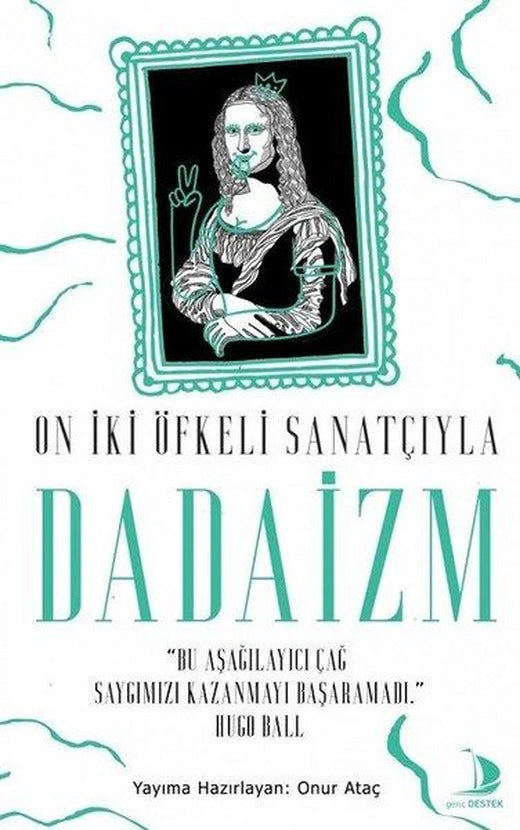 On İki Öfkeli Sanatçıyla Dadaizm | Genç Destek (e-Kitap)