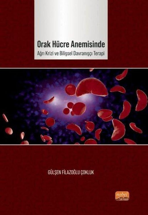 Orak Hücre Anemisinde Ağrı Krizi ve Bilişsel Davranışçı Terapi | Nobel Bilimsel Eserler (İnce Kapak)