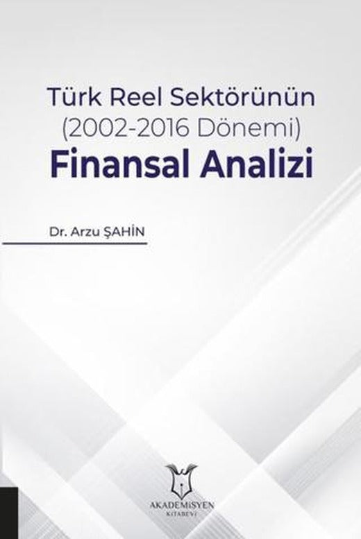 Türk Reel Sektörünün (2002-2016 Dönemi) Finansal Analizi | Akademisyen Kitabevi (Ciltsiz)