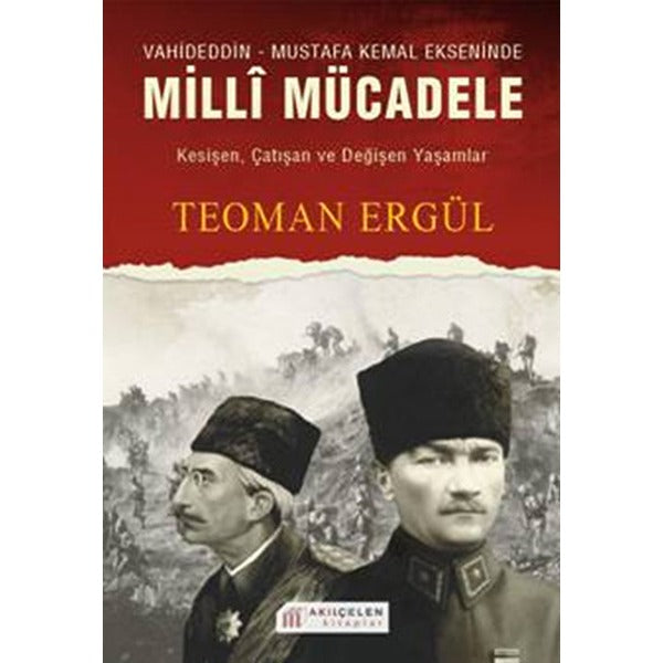 Vahideddin - Mustafa Kemal Ekseninde Milli Mücadele | Akıl Çelen Kitaplar (Ciltsiz)