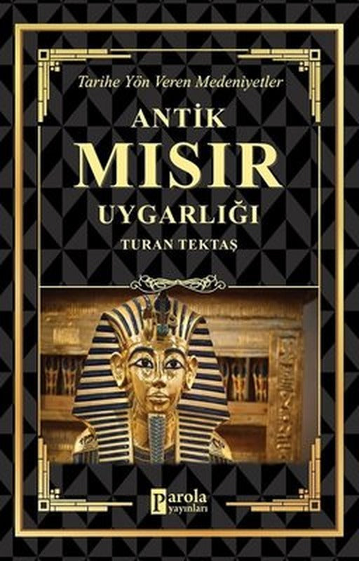 Antik Mısır Uygarlığı - Tarihe Yön Veren Medeniyetler | Parola Yayınları