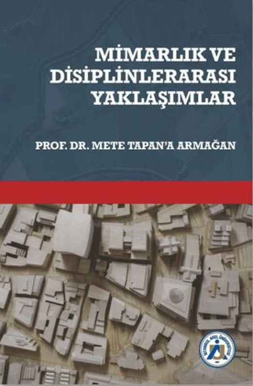 Mimarlık ve Disiplinlerarası Yaklaşımlar Prof. Dr. Mete Tapan’a Armağan