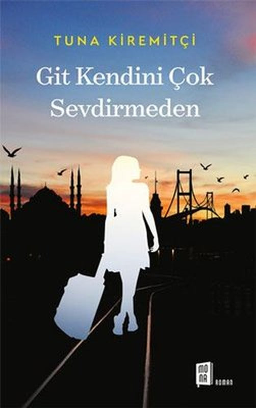 Git Kendini Çok Sevdirmeden | Mona Yayınları