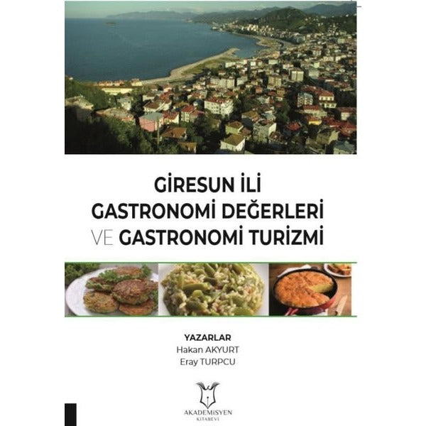 Giresun İli Gastronomi Değerleri ve Gastronomi Turizmi | Akademisyen Kitabevi (Ciltsiz)