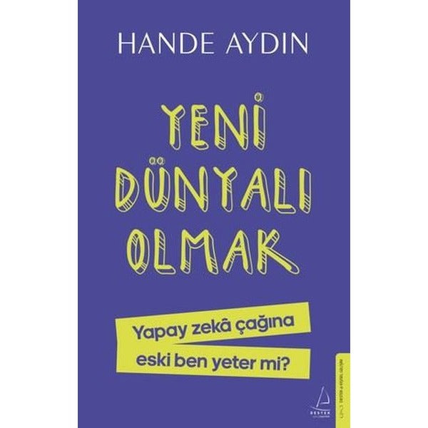 Yeni Dünyalı Olmak - Yapay Zeka Çağına Eski Ben Yeter mi? | Destek Yayınları (İnce Kapak)