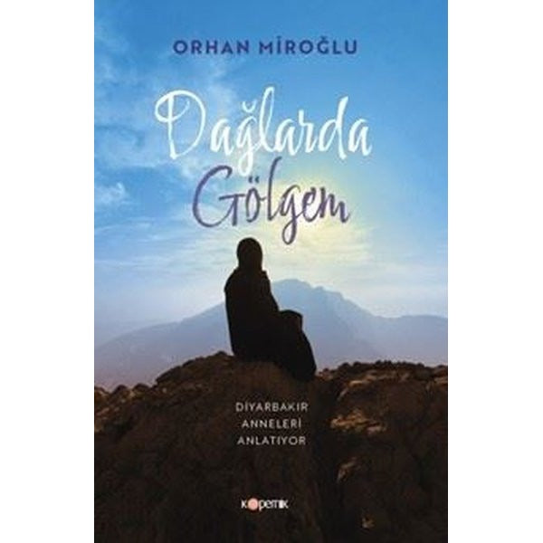 Dağlarda Gölgem - Diyarbakır Anneleri Anlatıyor | Kopernik Kitap (İnce Kapak)