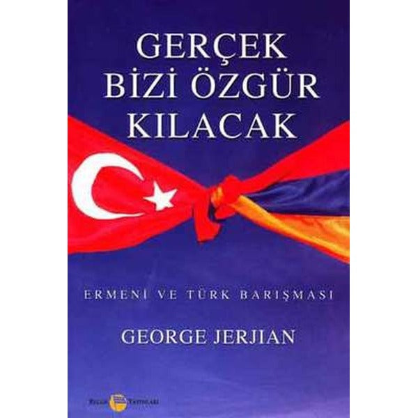 Gerçek Bizi Özgür Kılacak Ermeni ve Türk Barışması