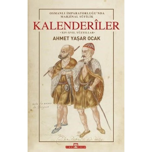 Osmanlı İmparatorluğu'nda Marjinal Sufilik: Kalenderiler | Timaş Yayınları - Tarih Dizisi (İnce Kapak)