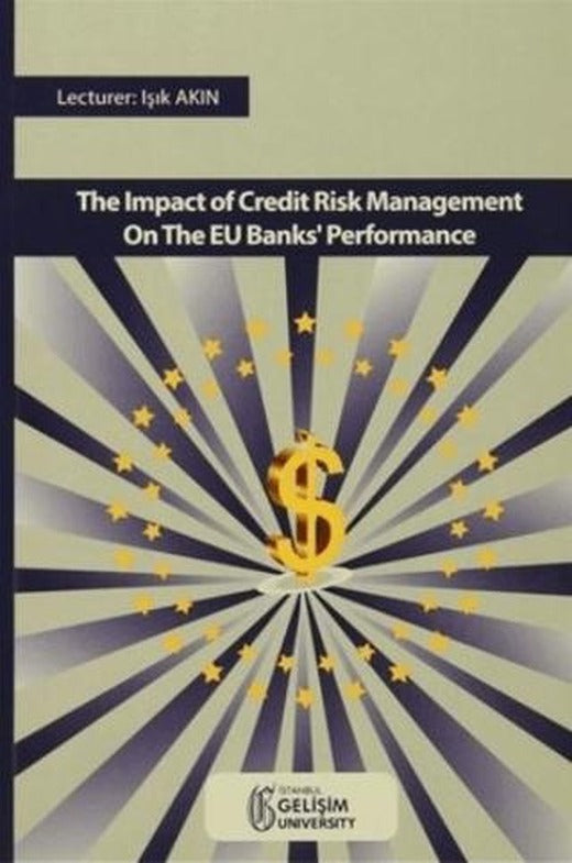 The Impact Of Credıt Risk Management On The EU Banks' Performance | İstanbul Gelişim Üniversitesi Yayınları (Ciltsiz)