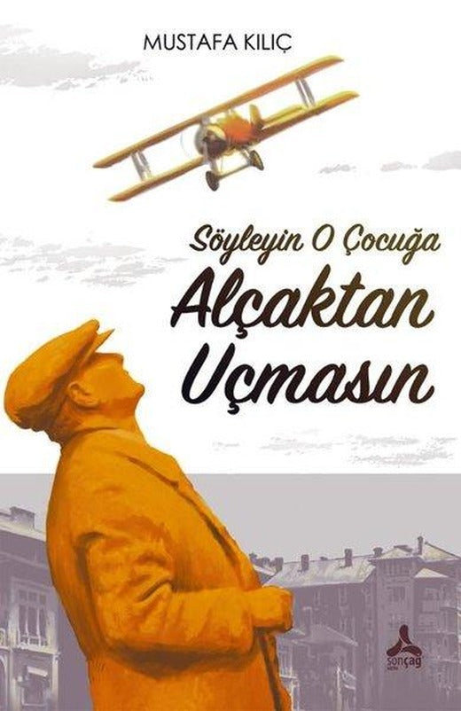 Söyleyin O Çocuğa Alçaktan Uçmasın | Sonçağ Yayınları (İnce Kapak)
