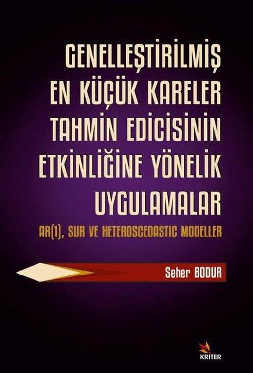 Genelleştirilmiş En Küçük Kareler Tahmin Edicisinin Etkinliğine Yönelik Uygulamalar | Kriter (İnce Kapak)