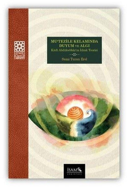 Mu'tezile Kelamında Duyum ve Algı: Kadi Abdülcebbar'ın İdrak Teorisi | İsam Yayınları (İnce Kapak)