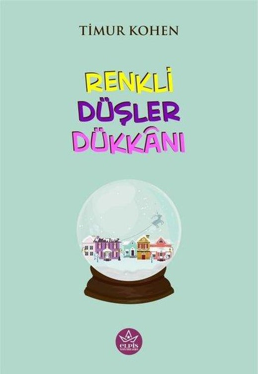 Renkli Düşler Dükkanı | Elpis Yayınları (İnce Kapak)