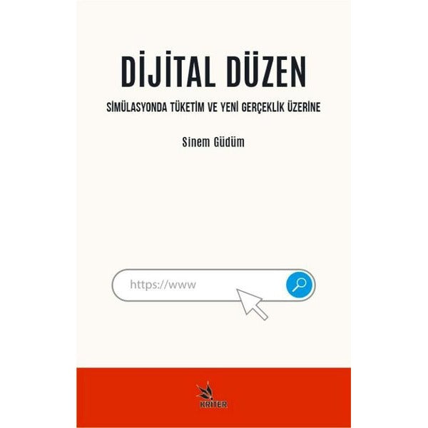 Dijital Düzen-Simülasyonda Tüketim ve Yeni Gerçeklik Üzerine | Kriter (İnce Kapak)