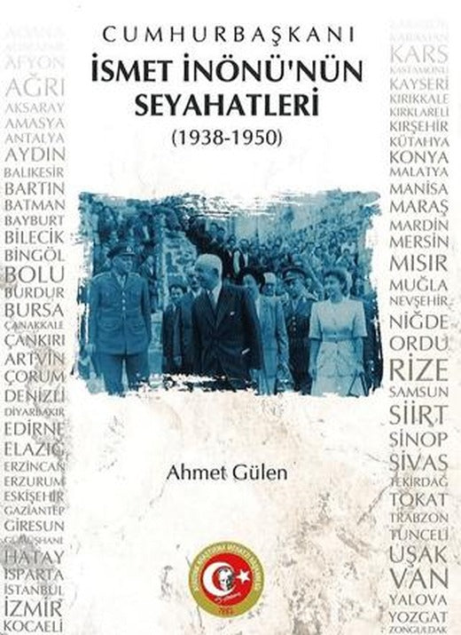 Cumhurbaşkanı İsmet İnönü'nün Seyahatleri (1938-1950) | Atatürk Araştırma Merkezi (Ciltsiz)