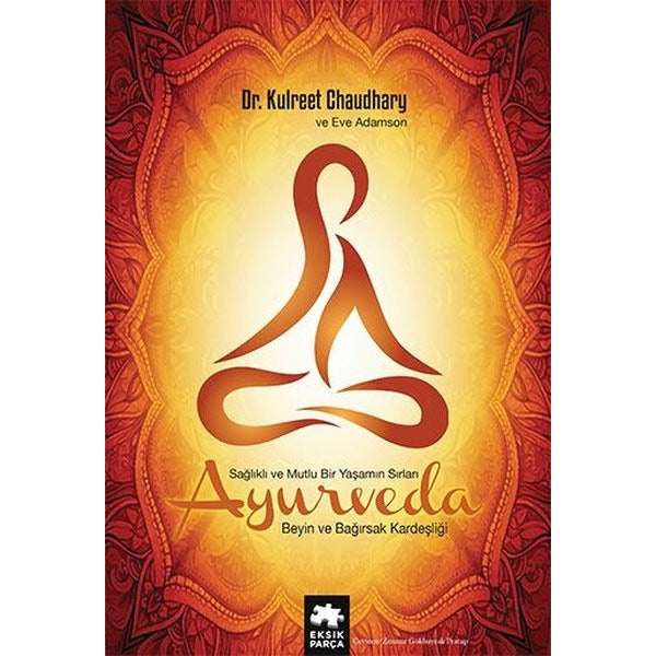 Ayurveda Sağlıklı ve Mutlu Yaşamın Sırları | Eksik Parça Yayınları (İnce Kapak)