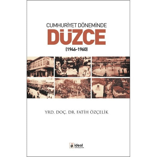 Cumhuriyet Döneminde Düzce 1946-1960 | İdeal Kültür Yayıncılık